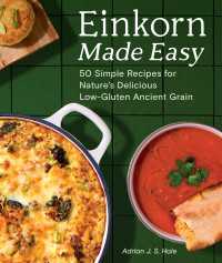 Einkorn Made Easy : 50 Simple Recipes for Nature's Delicious Low-Gluten Ancient Grain