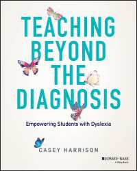 Teaching Beyond the Diagnosis : Empowering Students with Dyslexia