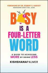 Busy Is a Four-Letter Word : A Guide to Achieving More by Doing Less