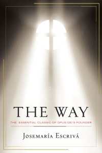 The Way : The Essential Classic of Opus Dei's Founder