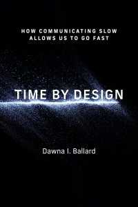 Time by Design : How Communicating Slow Allows Us to Go Fast