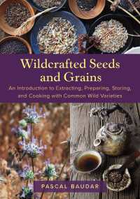 Wildcrafted Seeds and Grains : An Introduction to Extracting, Preparing, Storing, and Cooking with Common Wild Varieties