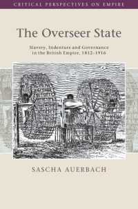 The Overseer State : Slavery, Indenture and Governance in the British Empire, 1812–1916