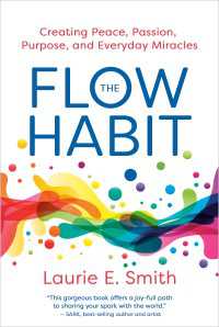 The Flow Habit : Creating Peace, Passion, Purpose, and Everyday Miracles