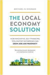 The Local Economy Solution : How Innovative, Self-Financing Pollinator Enterprises Can Grow Jobs and Prosperity