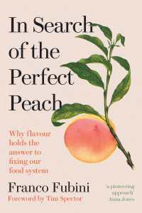 In Search of the Perfect Peach : Why flavour holds the answer to fixing our food system