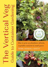 The Vertical Veg Guide to Container Gardening : How to Grow an Abundance of Herbs, Vegetables and Fruit in Small Spaces