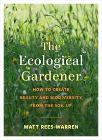 The Ecological Gardener : How to Create Beauty and Biodiversity from the Soil Up