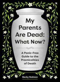 My Parents Are Dead: What Now? : A Panic-Free Guide to the Practicalities of Death
