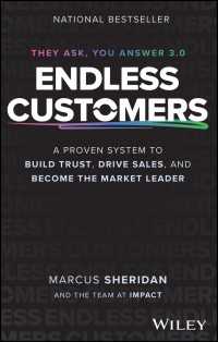 Endless Customers : A Proven System to Build Trust, Drive Sales, and Become the Market Leader