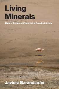 Living Minerals : Nature, Trade, and Power in the Race for Lithium