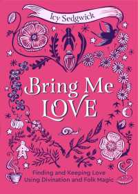 Bring Me Love : Finding and Keeping Love Using Divination and Folk Magic