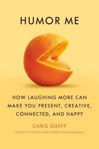 Humor Me : How Laughing More Can Make You Present, Creative, Connected, and Happy