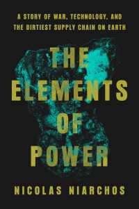 The Elements of Power : A Story of War, Technology, and the Dirtiest Supply Chain on Earth