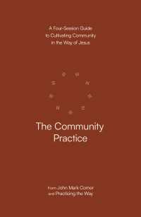 The Community Practice : A Four-Session Guide to Cultivating Community in the Way of Jesus