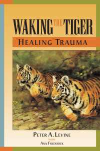 Waking the Tiger: Healing Trauma : The Innate Capacity to Transform Overwhelming Experiences