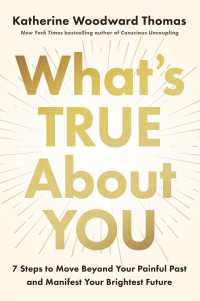 What's True About You : 7 Steps to Move Beyond Your Painful Past and Manifest Your Brightest Future