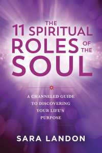 The 11 Spiritual Roles of the Soul : A Channeled Guide to Discovering Your Lifes Purpose