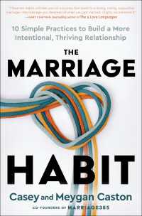 The Marriage Habit : 10 Simple Practices to Build a More Intentional, Thriving Relationship