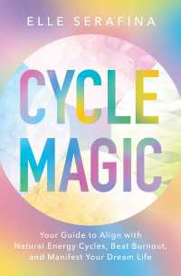 Cycle Magic : Your Guide to Align with Natural Energy Cycles, Beat Burnout, and Manifest Your Dream Life