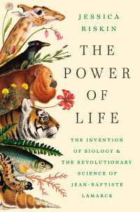 The Power of Life : The Invention of Biology and the Revolutionary Science of Jean-Baptiste Lamarck