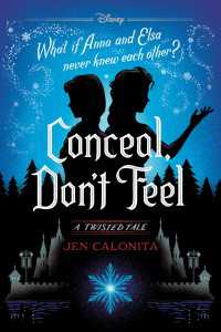 ジェン・カロニータ著『アナと雪の女王～ひきさかれた姉妹～』（原書）<br>Conceal, Don't Feel : A Twisted Tale