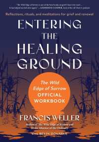Entering the Healing Ground : The Wild Edge of Sorrow Official Workbook--Reflections, rituals, and meditations for grief and renewal