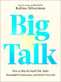 Big Talk : How to Skip the Small Talk, Make Meaningful Connections, and Enrich Your Life