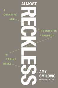 Almost Reckless : A Creative and Pragmatic Approach to Taking Risks