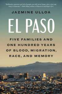 El Paso : Five Families and One Hundred Years of Blood, Migration, Race, and Memory