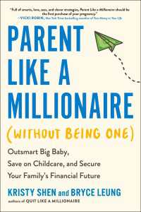 Parent Like a Millionaire (Without Being One) : Outsmart Big Baby, Save on Childcare, and Secure Your Family's Financial Future
