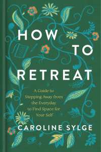 How to Retreat : A Guide to Stepping Away from the Everyday to Find Space for Your Self