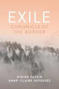 ディディエ・ファサン共著／亡命：国境を越える人々の体験を紡ぐ<br>Exile : Chronicle of the Border