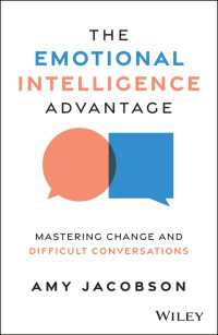 The Emotional Intelligence Advantage : Mastering Change and Difficult Conversations