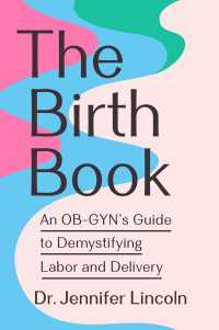 The Birth Book : An OB-GYN's Guide to Demystifying Labor and Delivery