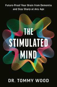 The Stimulated Mind : Future-Proof Your Brain from Dementia and Stay Sharp at Any Age