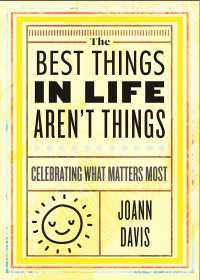 The Best Things in Life Aren't Things : Celebrating What Matters Most