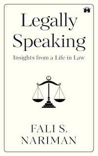 Legally Speaking : Insights from a Life in Law