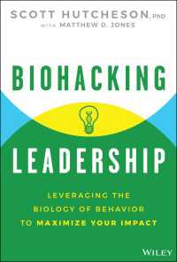 Biohacking Leadership : Leveraging the Biology of Behavior to Maximize Your Impact