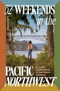 52 Weekends in the Pacific Northwest : A Local's Curated Guide to Year-Round Getaways