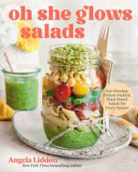 Oh She Glows Salads : Get Glowing: Protein-Packed, Plant-Based Salads for Every Season