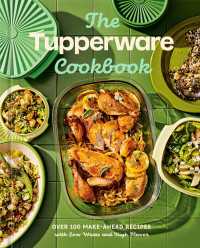 The Tupperware Cookbook : Over 100 Make-Ahead Recipes with Low Waste and High Flavor