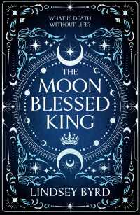 The Moon Blessed King : Book Two of A Tale of Two Crowns Duology