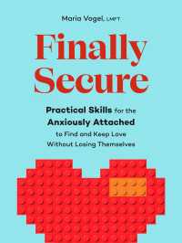 Finally Secure : Practical Skills for the Anxiously Attached to Find and Keep Love Without Losing Themselves (Attachment Theory)