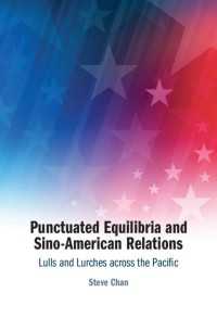 断続平衡説と米中関係<br>Punctuated Equilibria and Sino-American Relations : Lulls and Lurches across the Pacific