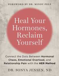 Heal Your Hormones, Reclaim Yourself : Connect the Dots Between Hormonal Chaos, Emotional Overload, and Relationship Pain with the HER Method