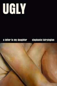 Ugly : A Letter to My Daughter