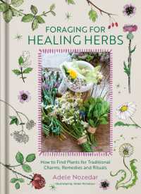 Foraging for Healing Herbs : How to Find Plants for Charms, Remedies and Rituals