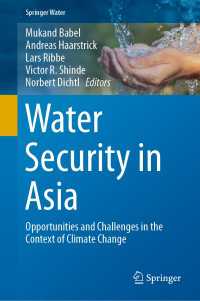 アジアにおける水の安全保障と気候変動対策<br>Water Security in Asia〈1st ed. 2021〉 : Opportunities and Challenges in the Context of Climate Change