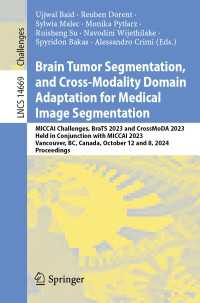 Brain Tumor Segmentation, and Cross-Modality Domain Adaptation for Medical Image Segmentation : MICCAI Challenges, BraTS 2023 and CrossMoDA 2023, Held in Conjunction with MICCAI 2023, Vancouver, BC, Canada, October 12 and 8, 2024, Proceedings
